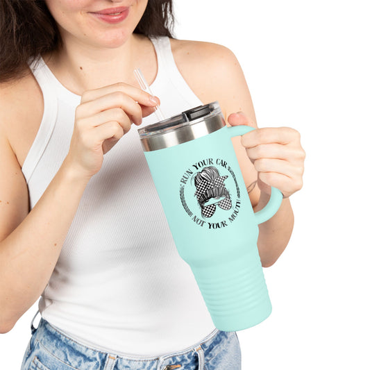 40oz Insulated Travel Mug — “Run Your Car Not Your Mouth”
